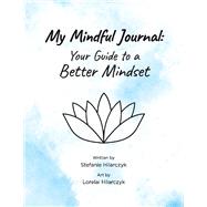 My Mindful Journal Your Guide to a Better Mindset