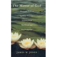 The Mirror of God Christian Faith as Spiritual Practice--Lessons from Buddhism and Psychotherapy