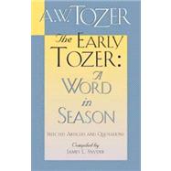 The Early Tozer: A Word in Season Selected Articles and Quotations