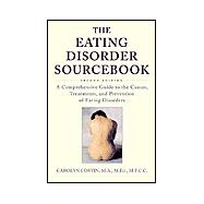 Eating Disorder Sourcebook : A Comprehensive Guide to the Causes, Treatments and Prevention of Eating Disorders