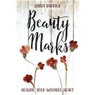 Beauty Marks Healing Your Wounded Heart
