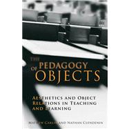 The Pedagogy of Objects Politics, Aesthetics, and the Project of Learning