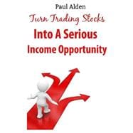 Turn Trading Stocks into a Serious Income Opportunity
