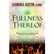Fullness Thereof : Making Decisions for Kingdom Living in the Hewre and the Hereafter