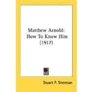 Matthew Arnold : How to Know Him (1917)