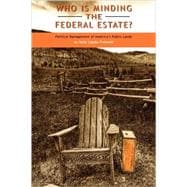 Who Is Minding the Federal Estate? Political Management of America's Public Lands