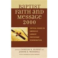 The Baptist Faith and Message 2000 Critical Issues in America's Largest Protestant Denomination