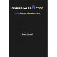 Disturbing Practice : Reading Teacher Education as Text
