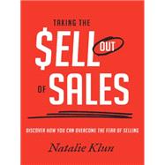 Taking the $ell Out of Sales: Discover How You Can Overcome the Fear of Selling
