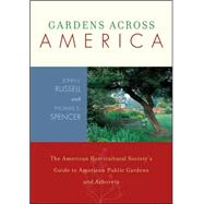 Gardens Across America, East of the Mississippi The American Horticulatural Society's Guide to American Public Gardens and Arboreta