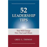 52 Leadership Tips : That Will Change How You Lead Others