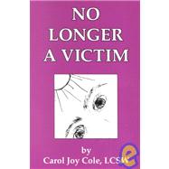 No Longer a Victim: Stories of Healing As Told Through the Eyes of Trauma Survivors