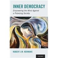 Inner Democracy Empowering the Mind Against a Polarizing Society