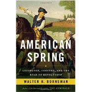 American Spring Lexington, Concord, and the Road to Revolution