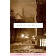 Paris In Mind From Mark Twain to Langston Hughes, from Saul Bellow to David Sedaris: Three Centuries of Americans Writing About Their Romance (and Frustrations) with Paris