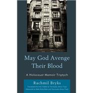 May God Avenge Their Blood A Holocaust Memoir Triptych