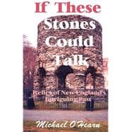 If These Stones Could Talk : Relics of New England's Intriguing Past