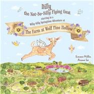 Dilly the NotSilly Flying Goat A Willy-Nilly Springtime Adventure at The Farm at Wolf Pine Hollow