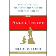Angel Inside : Michelangelo's Secrets for Following Your Passion and Finding the Work You Love