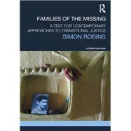 Families of the Missing: A Test for Contemporary Approaches to Transitional Justice