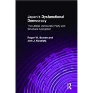 Japan's Dysfunctional Democracy: The Liberal Democratic Party and Structural Corruption: The Liberal Democratic Party and Structural Corruption