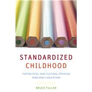 Standardized Childhood : The Political and Cultural Struggle over Early Education