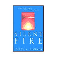 Silent Fire : Bringing the Spirituality of Silence to Everyday Life