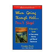 When Going Through Hell... Don't Stop! : A Survivor's Guide to Overcoming Anxiety and Clinical Depression