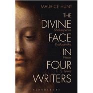 The Divine Face in Four Writers Shakespeare, Dostoyevsky, Hesse, and C. S. Lewis