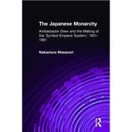 The Japanese Monarchy, 1931-91: Ambassador Grew and the Making of the 