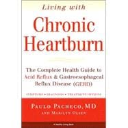 Living With Chronic Heartburn The Complete Health Guide to Acid Reflux & Gastroesophageal Reflux Disease (GERD)