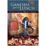 Ganesha Goes to Lunch Classics from Mystic India