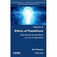Ethics of Transitions What World Do We Want to Live in Together?
