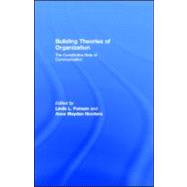 Building Theories of Organization : The Constitutive Role of Communication