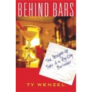 Behind Bars : The Straight-Up Tales of a Big-City Bartender