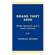Grand Theft 2000 Media Spectacle and a Stolen Election