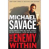 Enemy Within : Saving America from the Liberal Assault on Our Churches, Schools, and Military