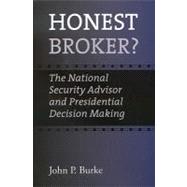 Honest Broker? : The National Security Advisor and Presidential Decision Making
