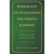 Wisdom and Encouragement for Christ’s Warriors