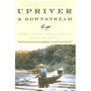 Upriver and Downstream : The Best Fly-Fishing and Angling Adventures from the New York Times