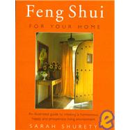 Feng Shui for Your Home An Illustrated Guide to Creating a Harmonious, Happy and Prosperous Living Environment
