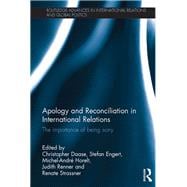 Apology and Reconciliation in International Relations: The Importance of Being Sorry