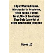 Edgar Winter Albums : Mission Earth, Roadwork, Edgar Winter's White Trash, Shock Treatment, They Only Come Out at Night, Rebel Road, Entrance