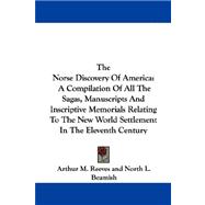 The Norse Discovery Of America: A Compilation of All the Sagas, Manuscripts and Inscriptive Memorials Relating to the New World Settlement in the Eleventh Century