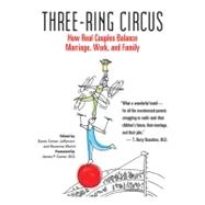Three-Ring Circus How Real Couples Balance Marriage, Work, and Family