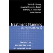 Treatment Planning in Psychotherapy Taking the Guesswork Out of Clinical Care