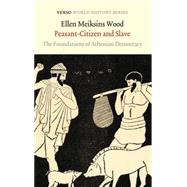 Peasant-Citizen and Slave The Foundations of Athenian Democracy