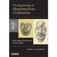 The Beginnings of Mesoamerican Civilization: Inter-Regional Interaction and the Olmec