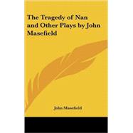Tragedy of Nan and Other Plays by John Masefield