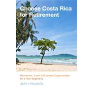 Choose Costa Rica for Retirement Retirement, Travel & Business Opportunities For A New Beginning